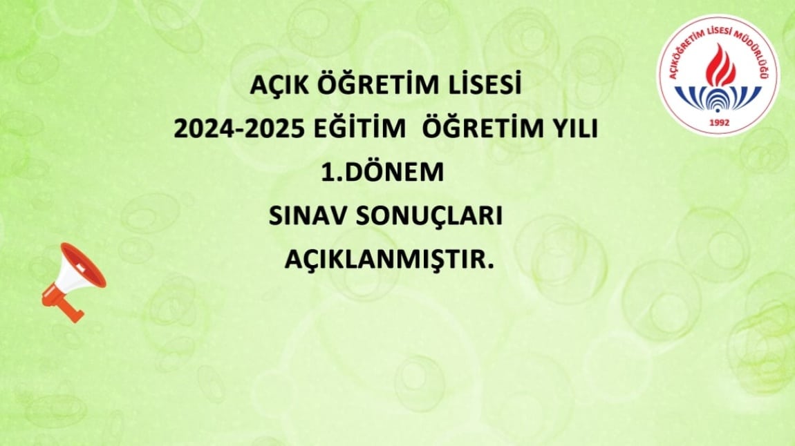 AÇIK ÖĞRETİM LİSESİ 2024-2025 EĞİTİM  ÖĞRETİM YILI 1.DÖNEM SINAV SONUÇLARI AÇIKLANMIŞTIR.